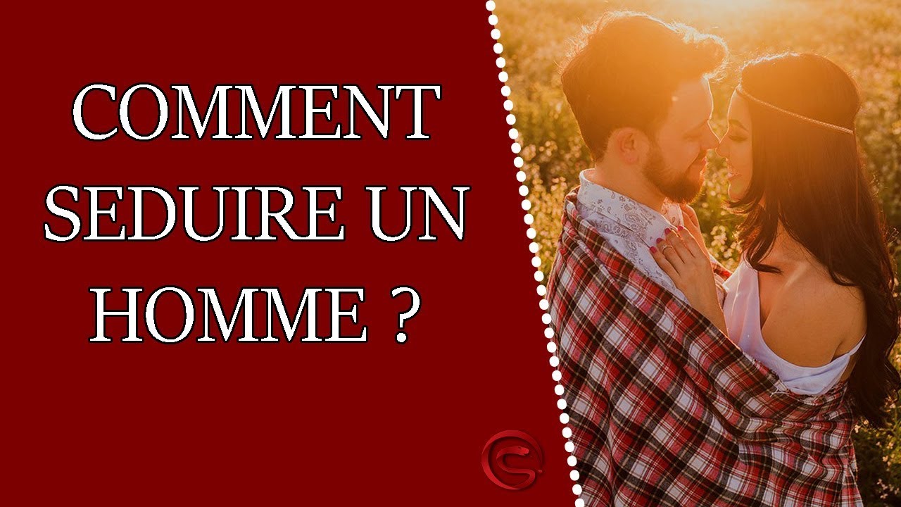 Comment séduire un homme ? Comment Attirer Un Homme