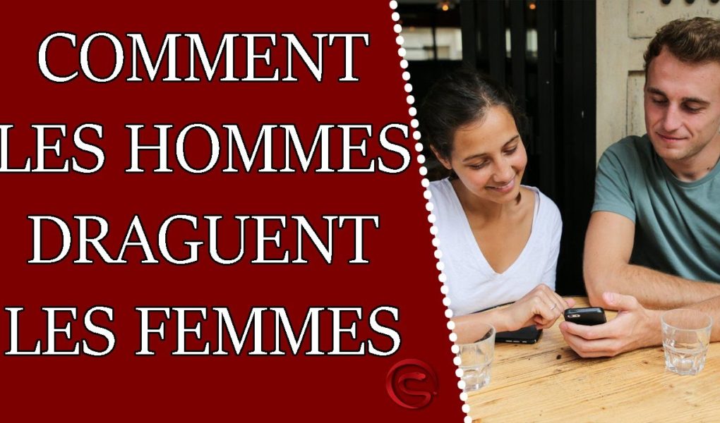 comment les hommes draguent les femmes