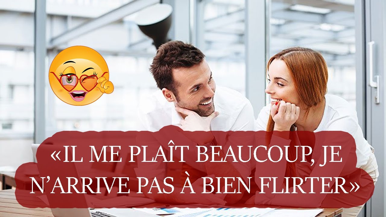 Pourquoi Vous Avez Du Mal À Flirter Avec Les Hommes Qui Vous Plaisent