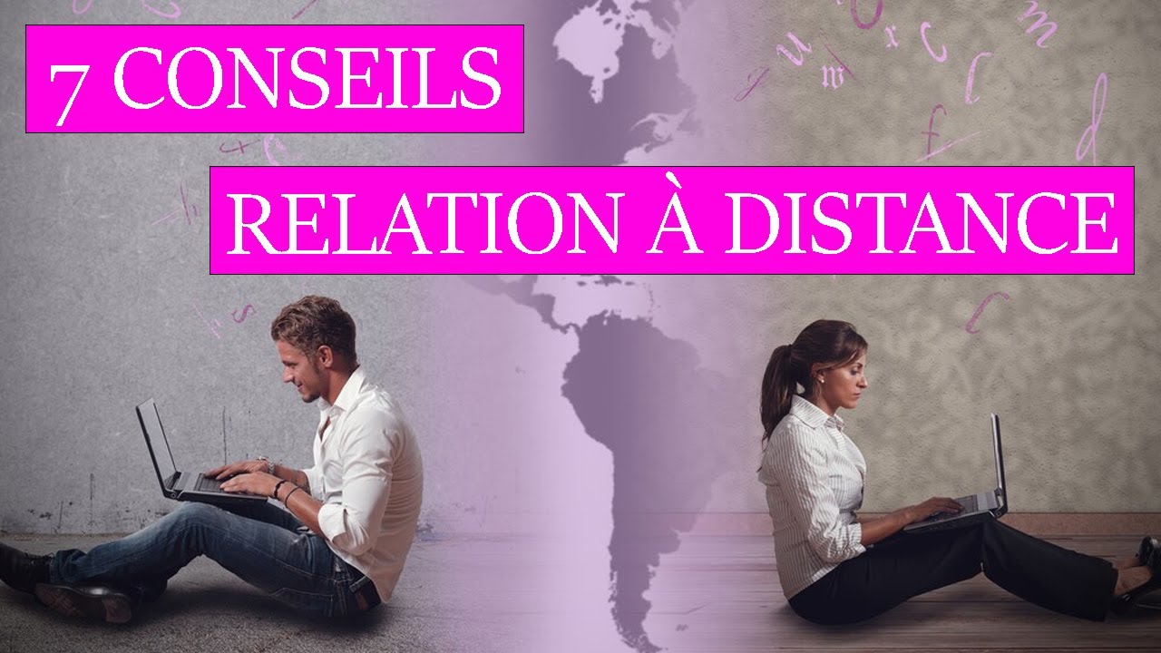 7 conseils pour votre RELATION à DISTANCE Comment Attirer Un Homme